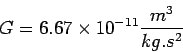 \begin{displaymath}
G=6.67\times 10^{-11} \frac{m^3}{kg.s^2}
\end{displaymath}