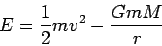 \begin{displaymath}
E=\frac{1}{2}mv^2-\frac{GmM}{r}
\end{displaymath}