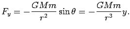 $\displaystyle F_y=-\frac{GMm}{r^2}\sin{\theta}=-\frac{GMm}{r^3}y.$