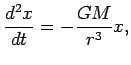 $\displaystyle \frac{d^2x}{dt}=-\frac{GM}{r^3}x,$