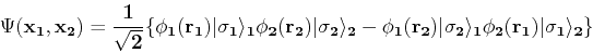 \begin{displaymath}
\Psi(\mathbf{x}_1,\mathbf{x}_2) = \frac{1}{\sqrt{2}}\{\phi_...
...igma _2\rangle_1 \phi_2(\mathbf{r}_1)\vert\sigma _1\rangle_2\}
\end{displaymath}