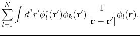 $\displaystyle \sum_{l=1}^N \int d^3r' \phi_l^*({\bf r}')\phi_k({\bf r'})\frac{1}{\vert{\bf r} - {\bf r}'\vert}
\phi_l({\bf r}).$