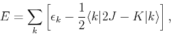 \begin{displaymath}
E=\sum_k \left[\epsilon_k - \frac{1}{2}\langle k\vert 2J - K\vert k \rangle\right],
\end{displaymath}