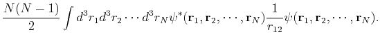 $\displaystyle \frac{N(N-1)}{2}\int d^3r_1d^3r_2\cdots d^3r_N \psi^*({\bf r}_1,{...
...,\cdots,{\bf r}_N) \frac{1}{r_{12}} \psi({\bf r}_1,{\bf r}_2,\cdots,{\bf r}_N).$