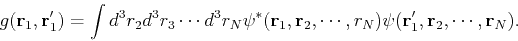 \begin{displaymath}
g({\bf r}_1,{\bf r}_1') = \int d^3r_2d^3r_3\cdots d^3r_N \ps...
... r}_2,\cdots,r_N) \psi({\bf r}_1',{\bf r}_2,\cdots,{\bf r}_N).
\end{displaymath}