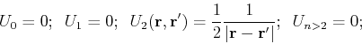 \begin{displaymath}
U_0 = 0;     U_1 = 0;     U_2({\bf r},{\bf r}') = \fra...
...{2}\frac{1}{\vert{\bf r} - {\bf r}'\vert};     U_{n>2} = 0;
\end{displaymath}