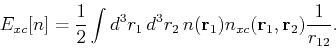 \begin{displaymath}
E_{xc}[n] = \frac{1}{2} \int d^3r_1   d^3r_2   n({\bf r}_1)n_{xc}({\bf r}_1,{\bf r}_2) \frac{1}{r_{12}}.
\end{displaymath}
