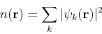 \begin{displaymath}n({\bf r}) = \sum_k \vert\psi_k({\bf r})\vert^2
\end{displaymath}