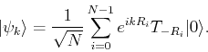 \begin{displaymath}
\vert\psi_k\rangle = \frac{1}{\sqrt{N}} \sum_{i=0}^{N-1} e^{ikR_i} T_{-R_i}\vert\rangle.
\end{displaymath}