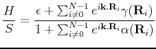 $\displaystyle \frac{H}{S} = \frac{\epsilon + \sum_{i \neq 0}^{N-1} e^{i{\bf k}....
...a({\bf R}_i)} {1+\sum_{i\neq 0}^{N-1} e^{i{\bf k}.{\bf R}_i} \alpha({\bf R}_i)}$