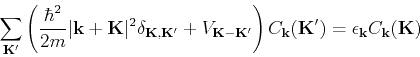 \begin{displaymath}
\sum_{\bf K'} \left(\frac{\hbar^2}{2m} \vert{\bf k+K}\vert^2...
...ght) C_{\bf k}({\bf K'}) = \epsilon_{\bf k} C_{\bf k}({\bf K})
\end{displaymath}