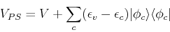\begin{displaymath}
V_{PS} = V + \sum_c(\epsilon_v - \epsilon_c)\vert\phi_c\rangle\langle \phi_c\vert
\end{displaymath}