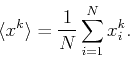 \begin{displaymath}
\langle x^k \rangle = \frac{1}{N} \sum_{i=1}^N x_i^k.
\end{displaymath}