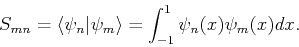 \begin{displaymath}
S_{mn}=\langle \psi_n\vert\psi_m \rangle = \int_{-1}^1 \psi_n(x) \psi_m(x) dx.
\end{displaymath}