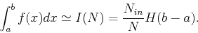 \begin{displaymath}
\int _a^b{f(x)dx} \simeq I(N) = \frac{N_{in}}{N}H(b-a).
\end{displaymath}