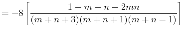 $\displaystyle = -8 \left[ \frac{1-m-n-2mn}{(m+n+3)(m+n+1)(m+n-1)} \right]$
