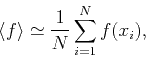 \begin{displaymath}
\langle f \rangle \simeq \frac{1}{N}\sum_{i=1}^{N}f(x_i),
\end{displaymath}