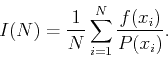 \begin{displaymath}
I(N)=\frac{1}{N} \sum_{i=1}^N \frac{f(x_i)}{P(x_i)}.
\end{displaymath}