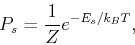 \begin{displaymath}
P_s=\frac{1}{Z}e^{-E_s/k_BT},
\end{displaymath}
