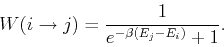 \begin{displaymath}
W(i\rightarrow j)=\frac{1}{e^{-\beta (E_j-E_i)}+1}.
\end{displaymath}