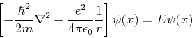 \begin{displaymath}
\left[ -\frac{\hbar^2}{2m}\nabla^2 - \frac{e^2}{4\pi\epsilon_0}\frac{1}{r} \right] \psi(x) = E \psi(x)
\end{displaymath}
