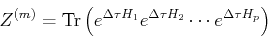 \begin{displaymath}
Z^{(m)}={\mathrm Tr}\left(e^{\Delta \tau H_1}e^{\Delta \tau H_2}\cdots e^{\Delta \tau H_p}\right)
\end{displaymath}