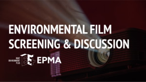 EPMA: Environmental Film Screening & Discussion