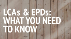 LCAs & EPDs: What You Need to Know